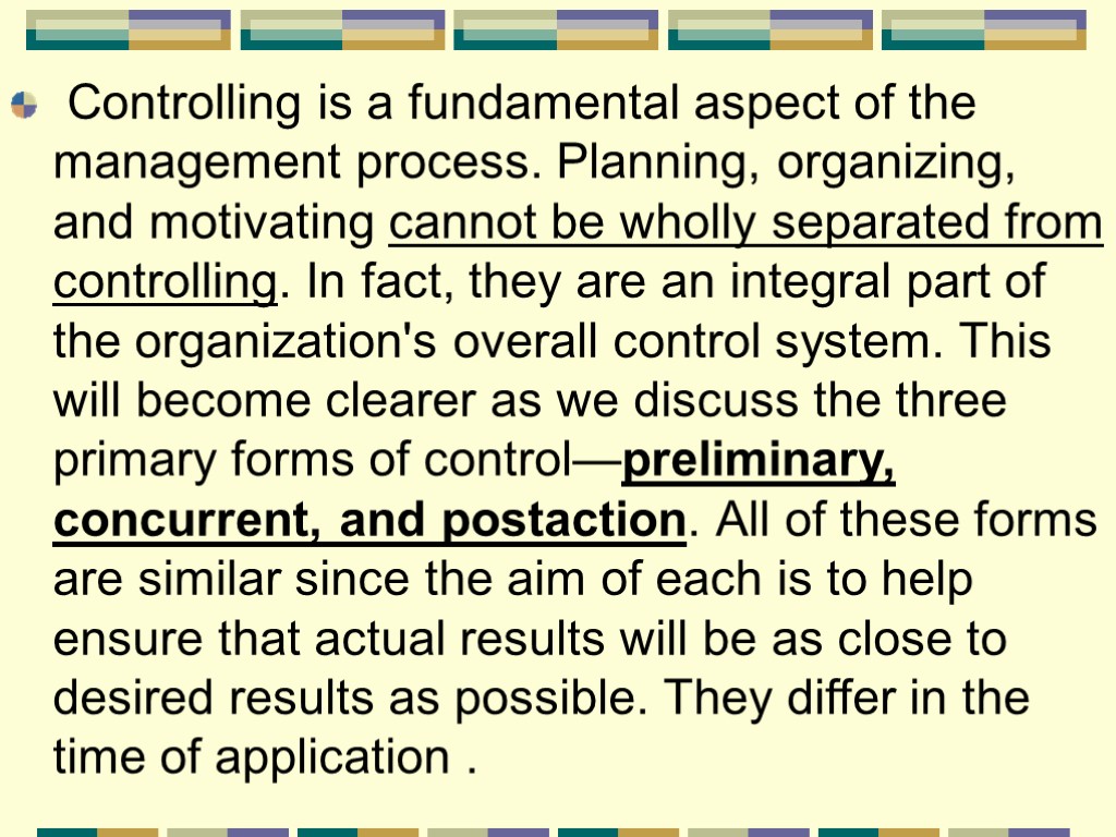 Controlling is a fundamental aspect of the management process. Planning, organizing, and motivating cannot